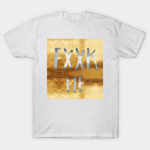 Fuck me T-Shirt by Gwynlee